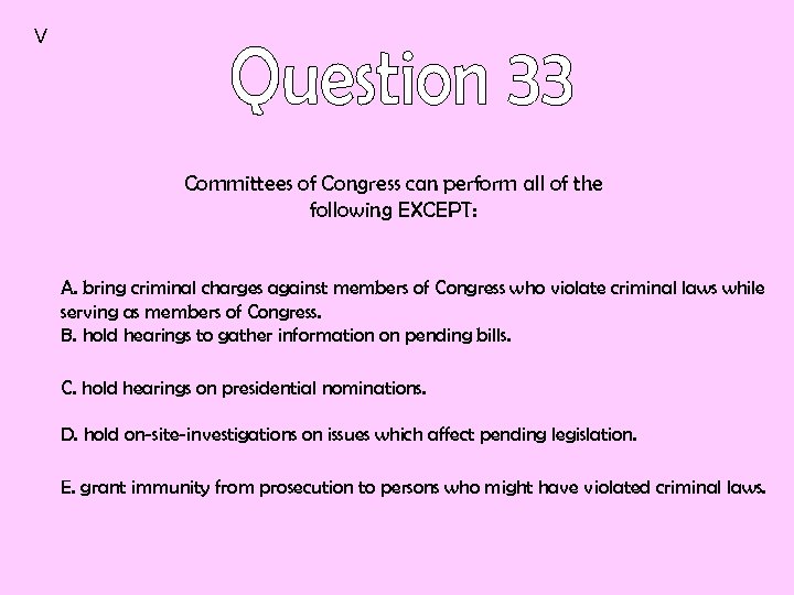 V Committees of Congress can perform all of the following EXCEPT: A. bring criminal