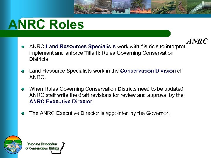 ANRC Roles ANRC Land Resources Specialists work with districts to interpret, implement and enforce