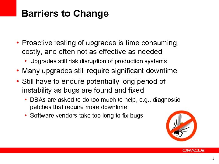 Barriers to Change • Proactive testing of upgrades is time consuming, costly, and often