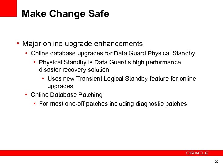 Make Change Safe • Major online upgrade enhancements • Online database upgrades for Data