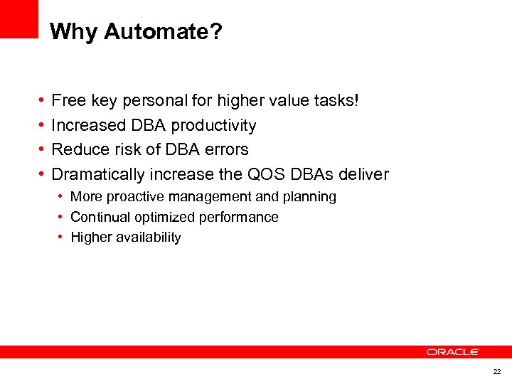 Why Automate? • • Free key personal for higher value tasks! Increased DBA productivity