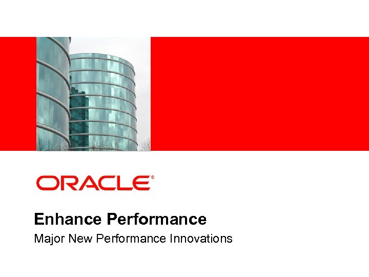 <Insert Picture Here> Enhance Performance Major New Performance Innovations 