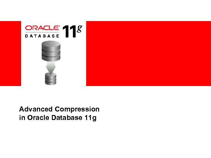 Advanced Compression in Oracle Database 11 g 