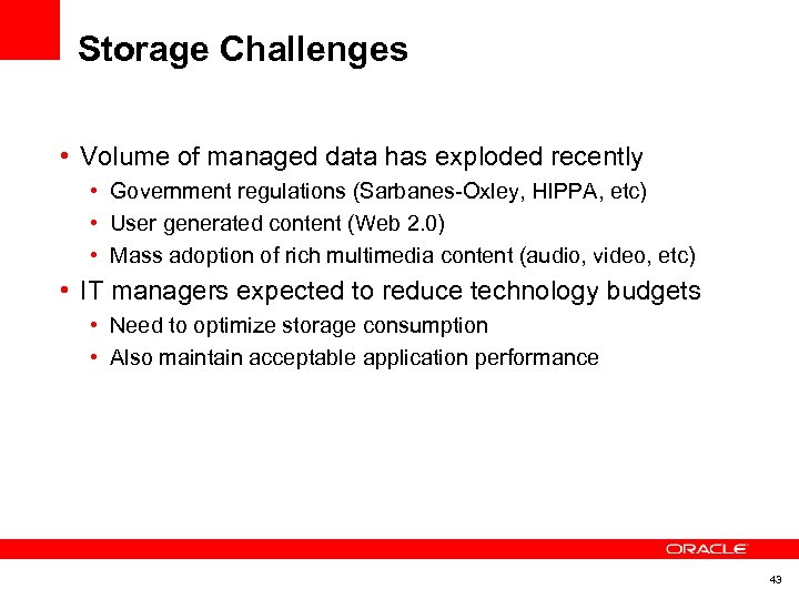 Storage Challenges • Volume of managed data has exploded recently • Government regulations (Sarbanes-Oxley,