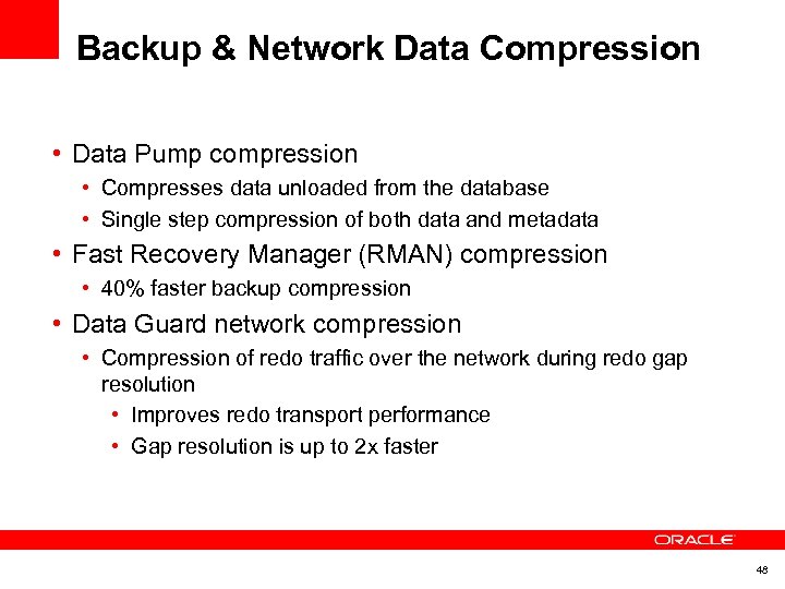 Backup & Network Data Compression • Data Pump compression • Compresses data unloaded from