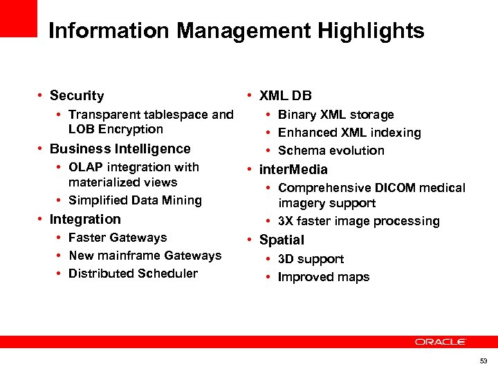 Information Management Highlights • Security • Transparent tablespace and LOB Encryption • Business Intelligence