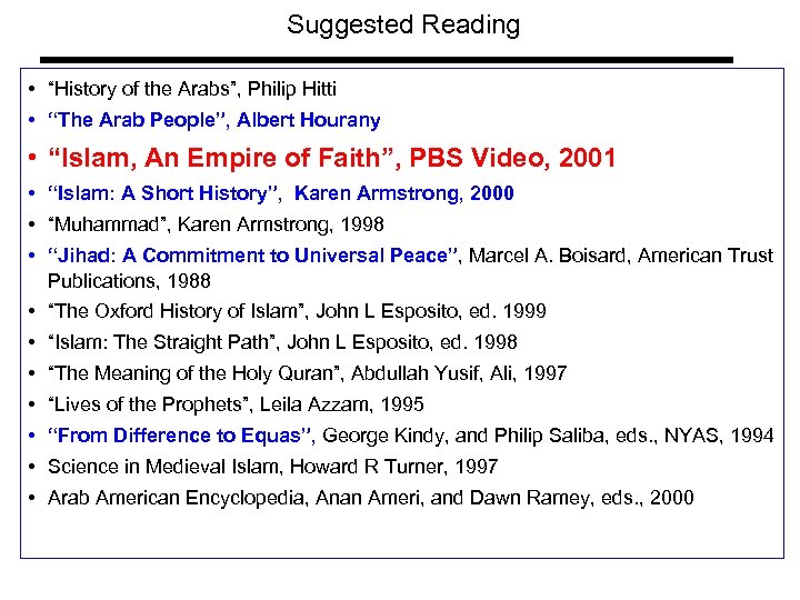Suggested Reading • “History of the Arabs”, Philip Hitti • “The Arab People”, Albert