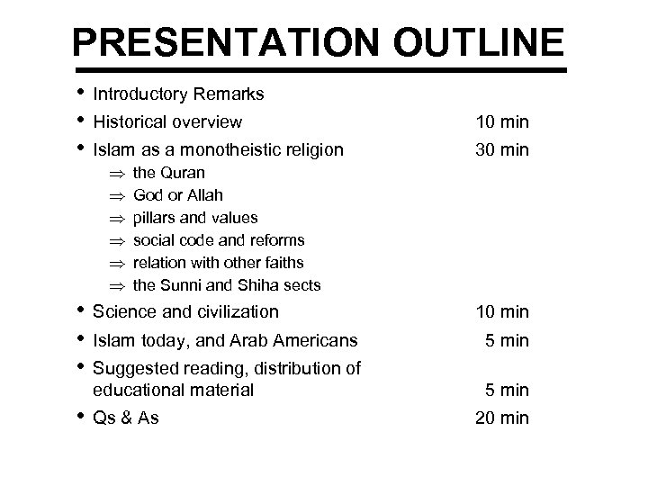 PRESENTATION OUTLINE • • • Introductory Remarks Historical overview 10 min Islam as a