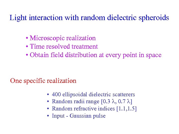 Light interaction with random dielectric spheroids • Microscopic realization • Time resolved treatment •