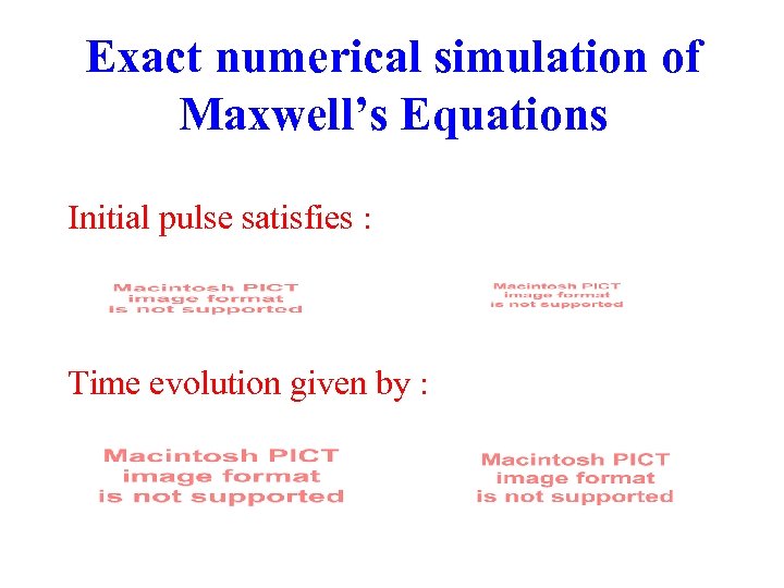 Exact numerical simulation of Maxwell’s Equations Initial pulse satisfies : Time evolution given by