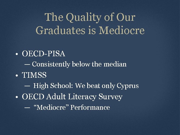 The Quality of Our Graduates is Mediocre • OECD-PISA — Consistently below the median