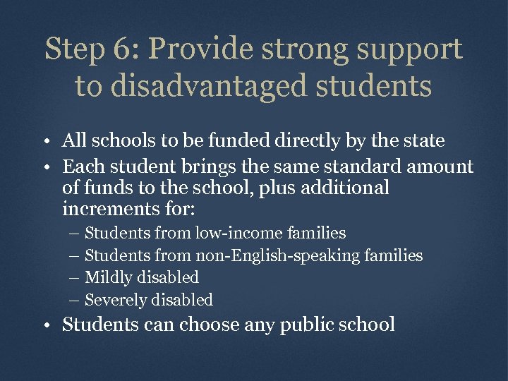 Step 6: Provide strong support to disadvantaged students • All schools to be funded