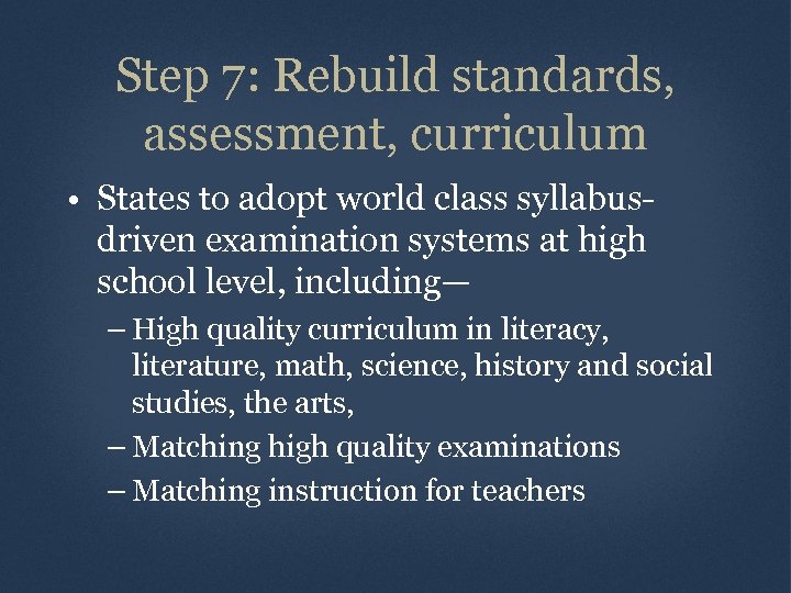 Step 7: Rebuild standards, assessment, curriculum • States to adopt world class syllabusdriven examination