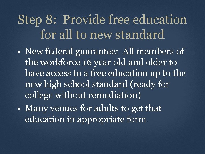 Step 8: Provide free education for all to new standard • New federal guarantee: