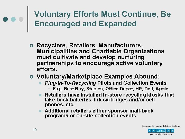 Voluntary Efforts Must Continue, Be Encouraged and Expanded ¢ ¢ Recyclers, Retailers, Manufacturers, Municipalities