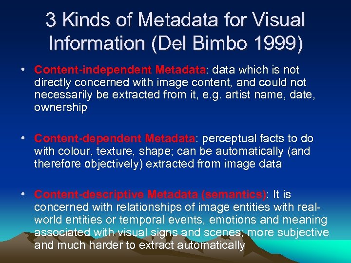 3 Kinds of Metadata for Visual Information (Del Bimbo 1999) • Content-independent Metadata: data