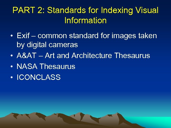 PART 2: Standards for Indexing Visual Information • Exif – common standard for images