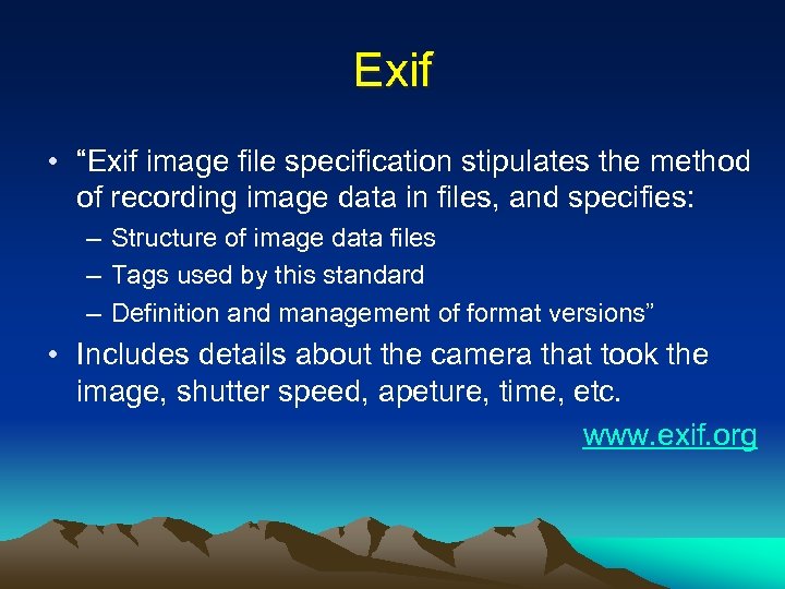 Exif • “Exif image file specification stipulates the method of recording image data in