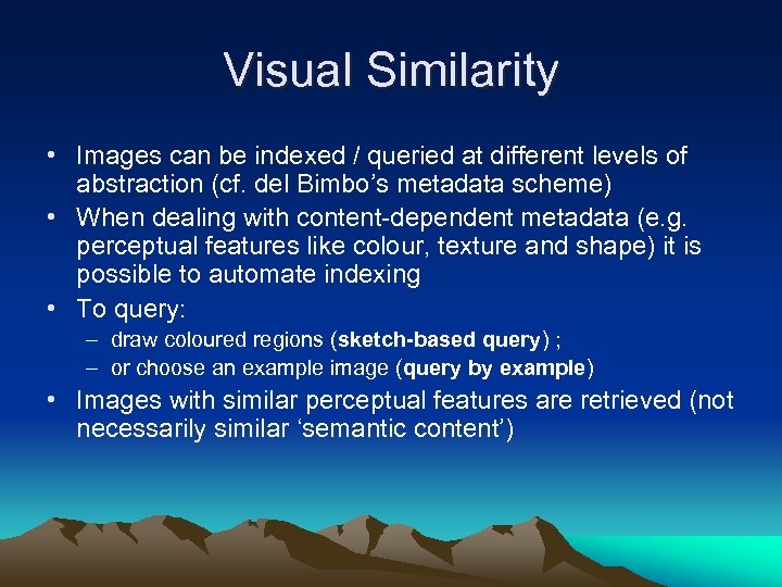 Visual Similarity • Images can be indexed / queried at different levels of abstraction