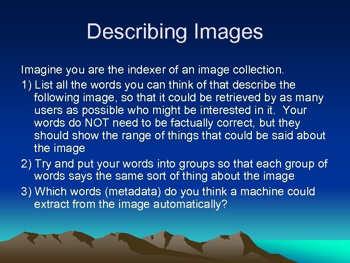 Describing Images Imagine you are the indexer of an image collection. 1) List all