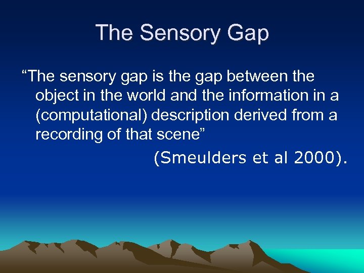 The Sensory Gap “The sensory gap is the gap between the object in the