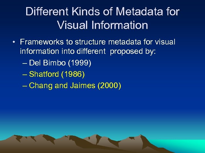 Different Kinds of Metadata for Visual Information • Frameworks to structure metadata for visual