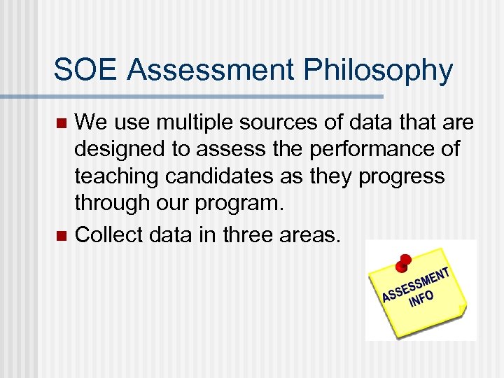 SOE Assessment Philosophy We use multiple sources of data that are designed to assess