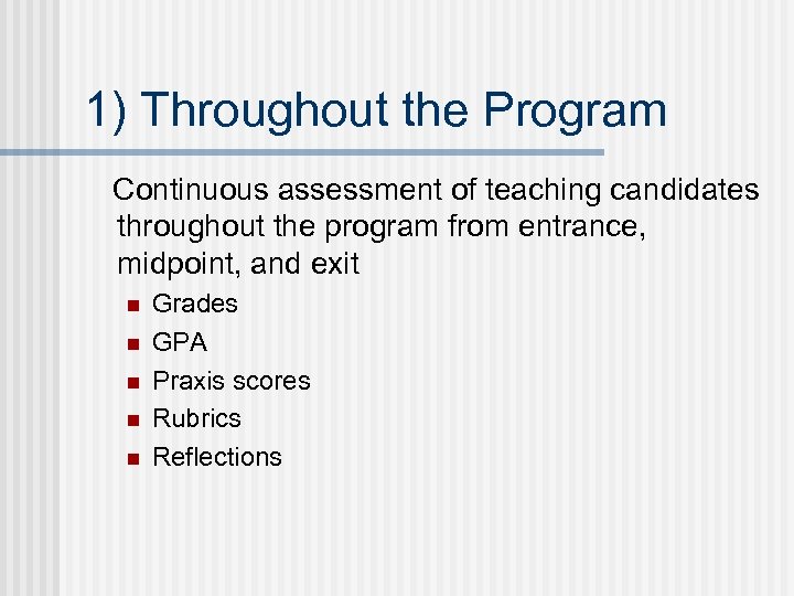 1) Throughout the Program Continuous assessment of teaching candidates throughout the program from entrance,