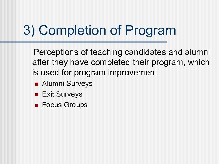 3) Completion of Program Perceptions of teaching candidates and alumni after they have completed