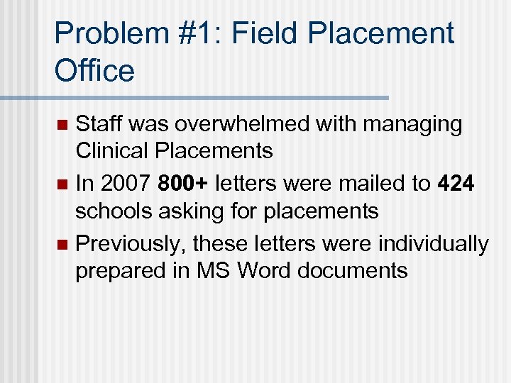 Problem #1: Field Placement Office Staff was overwhelmed with managing Clinical Placements n In