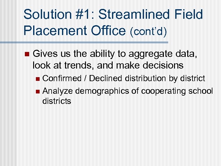 Solution #1: Streamlined Field Placement Office (cont’d) n Gives us the ability to aggregate