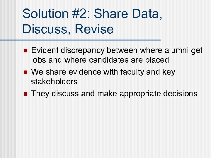 Solution #2: Share Data, Discuss, Revise n n n Evident discrepancy between where alumni