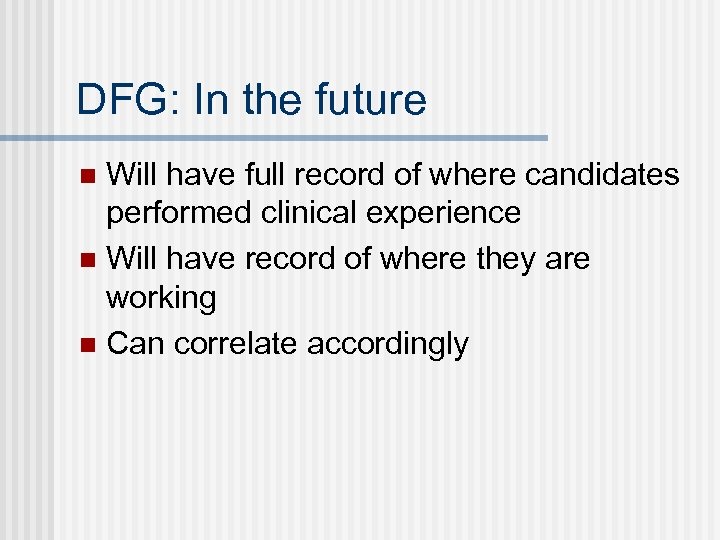DFG: In the future Will have full record of where candidates performed clinical experience