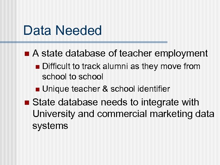 Data Needed n A state database of teacher employment Difficult to track alumni as