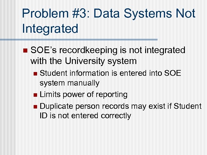 Problem #3: Data Systems Not Integrated n SOE’s recordkeeping is not integrated with the