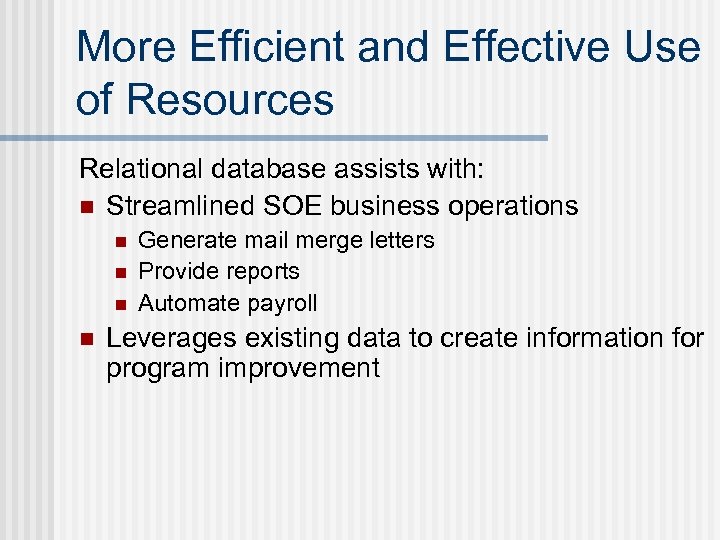More Efficient and Effective Use of Resources Relational database assists with: n Streamlined SOE