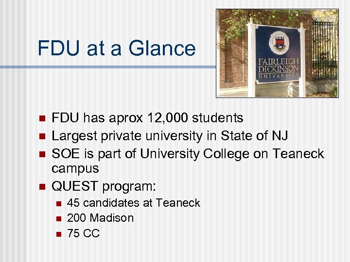FDU at a Glance n n FDU has aprox 12, 000 students Largest private