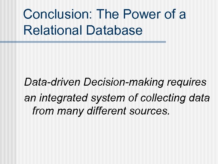 Conclusion: The Power of a Relational Database Data-driven Decision-making requires an integrated system of