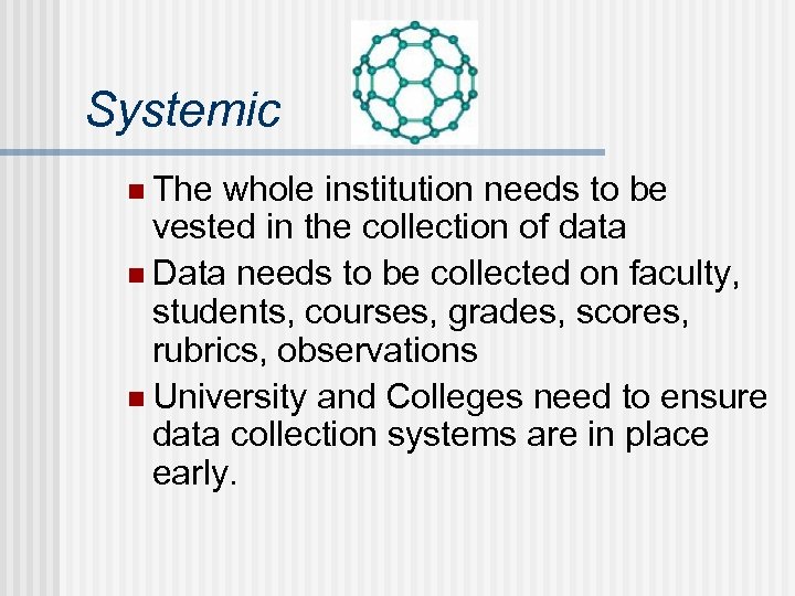 Systemic n The whole institution needs to be vested in the collection of data