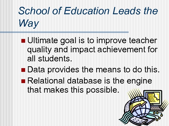 School of Education Leads the Way n Ultimate goal is to improve teacher quality