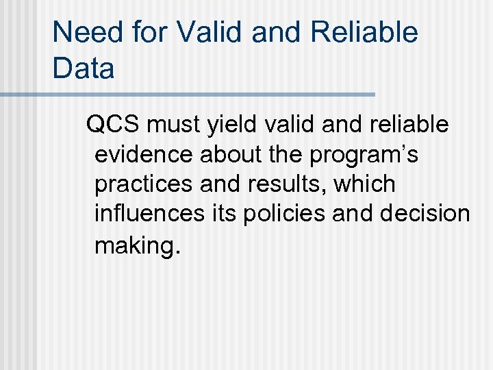 Need for Valid and Reliable Data QCS must yield valid and reliable evidence about