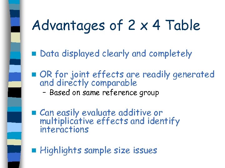 Advantages of 2 x 4 Table n Data displayed clearly and completely n OR