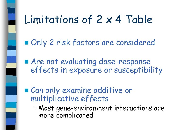 Limitations of 2 x 4 Table n Only 2 risk factors are considered n