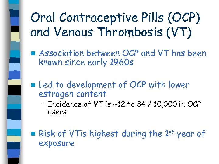 Oral Contraceptive Pills (OCP) and Venous Thrombosis (VT) n Association between OCP and VT