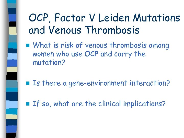 OCP, Factor V Leiden Mutations and Venous Thrombosis n What is risk of venous