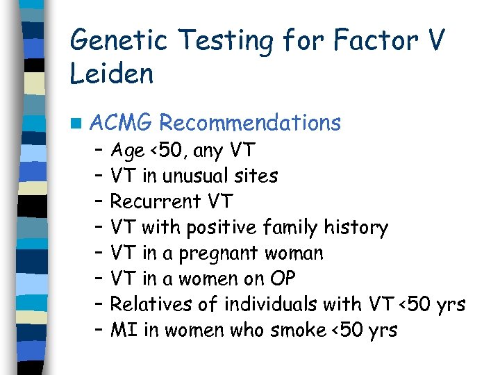 Genetic Testing for Factor V Leiden n ACMG – – – – Recommendations Age