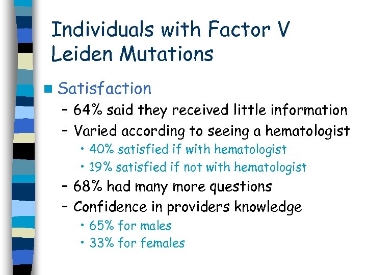 Individuals with Factor V Leiden Mutations n Satisfaction – 64% said they received little