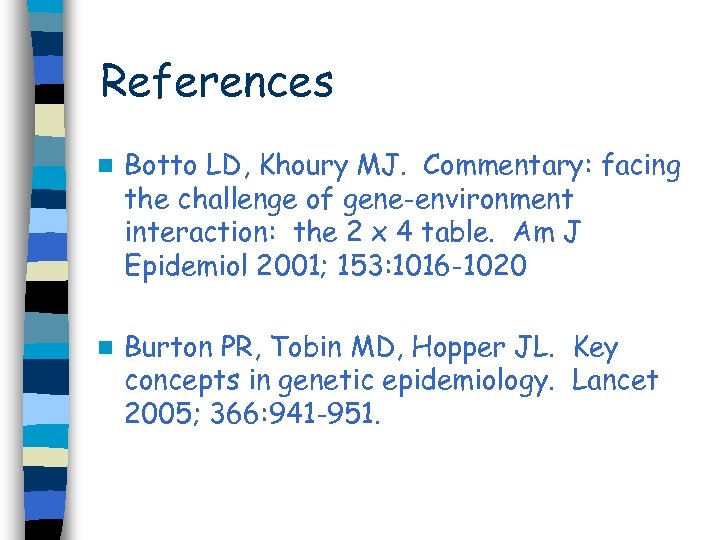 References n Botto LD, Khoury MJ. Commentary: facing the challenge of gene-environment interaction: the