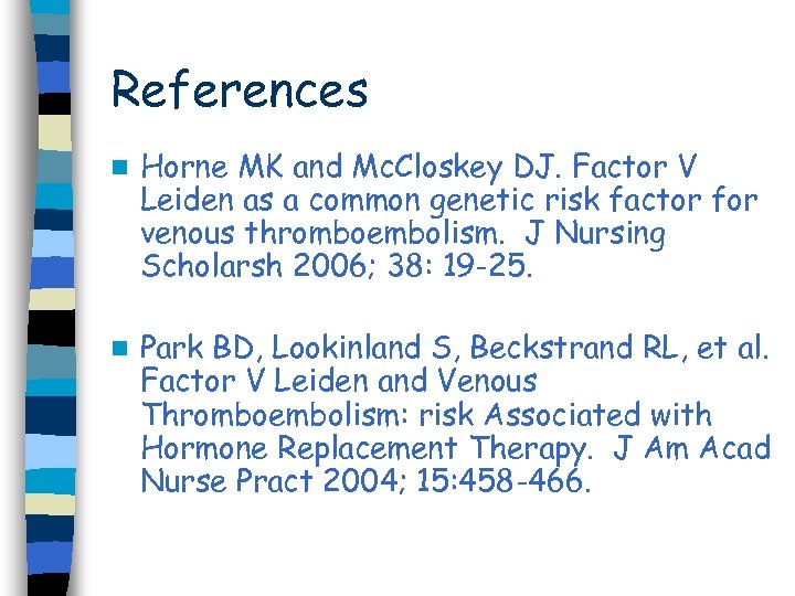 References n Horne MK and Mc. Closkey DJ. Factor V Leiden as a common