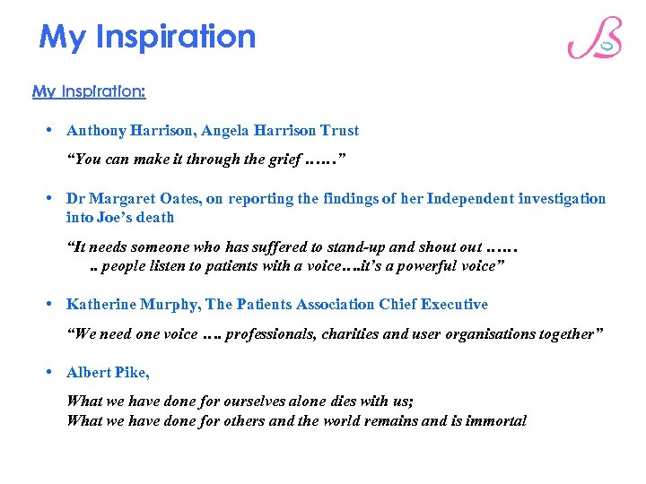 My Inspiration: • Anthony Harrison, Angela Harrison Trust “You can make it through the